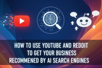 How to Use YouTube and Reddit to Get Your Business Recommended by AI Search Engines
