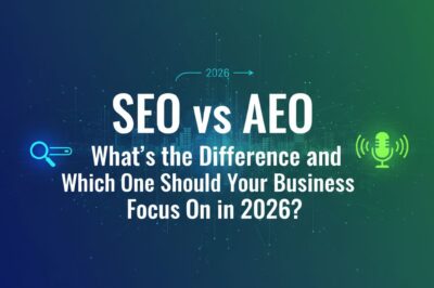 SEO vs AEO: What’s the Difference and Which One Should Your Business Focus On in 2026?